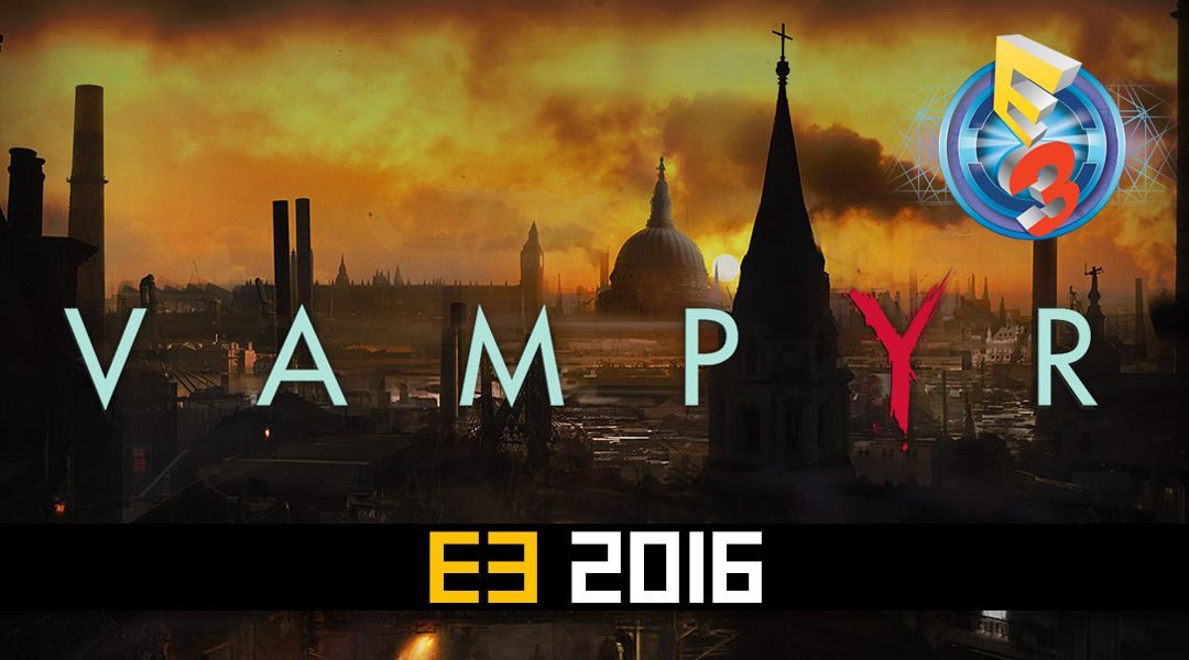 vampyr-official-trailer-e3-2016-3685601